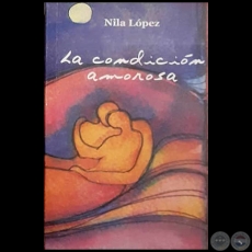 LA CONDICIÓN AMOROSA - Autora: NILA LÓPEZ - Año 2001